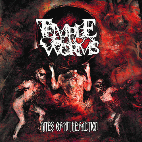 Temple Of Worms : Rites of Putrefaction Temple Of Worms : Rites of Putrefaction